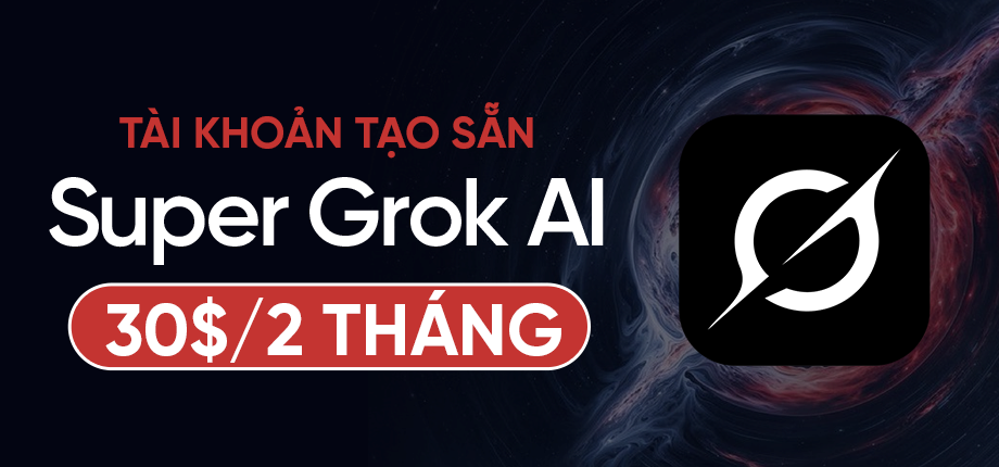Super Grok AI 30$ 2 tháng - Tài khoản tạo sẵn